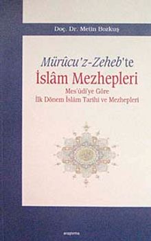 Mürucu'z-Zeheb'te İslam Mezhepleri & Mes'udi'ye Göre İlk Dönem İslam Tarihi ve Mezhepleri