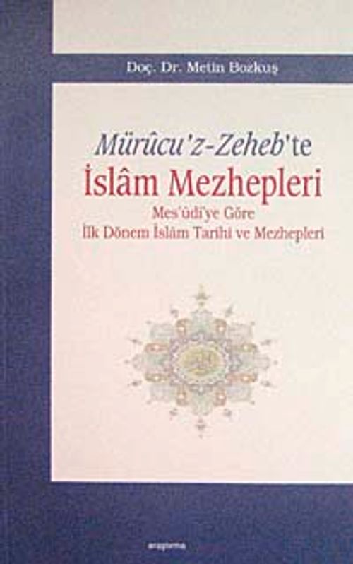 Mürucu'z-Zeheb'te İslam Mezhepleri & Mes'udi'ye Göre İlk Dönem İslam Tarihi ve Mezhepleri