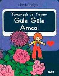 Yumurcak ve Yaşam Güle Güle Amca
