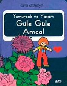 Yumurcak ve Yaşam Güle Güle Amca