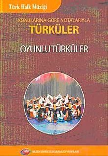 Konularına Göre Notlarıyla Türküler Oyunlu Türküler