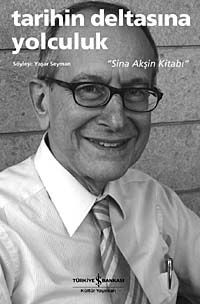 Tarihin Deltasına Yolculuk "Sina Akşin Kitabı"