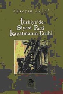 Türkiye'de Siyasi Parti Kapatmanın Tarihi