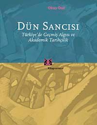 Dün Sancısı & Türkiye'de Geçmiş Algısı ve Akademik Tarihçilik