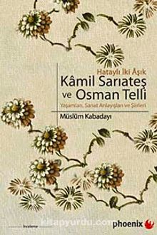 Kamil Sarıateş ve Osman Telli & Hataylı İki Aşık Yaşamları, Sanat Anlayışları ve Şiirleri