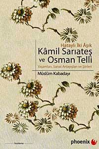 Kamil Sarıateş ve Osman Telli & Hataylı İki Aşık Yaşamları, Sanat Anlayışları ve Şiirleri