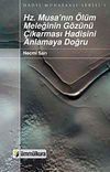 Hz. Musa'nın &Ouml;l&uuml;m Meleğinin G&ouml;z&uuml;n&uuml; &Ccedil;ıkarması Hadisini Anlamaya Doğru