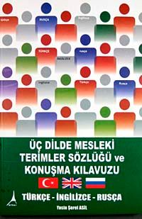 Üç Dilde Mesleki Terimler Sözlüğü ve Konuşma Kılavuzu & Türkçe-İngilizce-Rusça