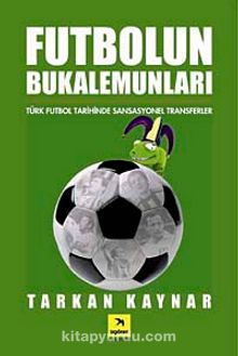 Futbolun Bukalemunları - Tarkan Kaynar