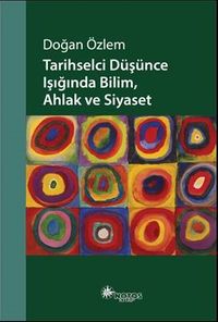 Tarihselci Düşünce Işığında Bilim, Ahlak ve Siyaset