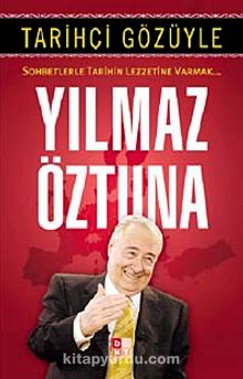 Tarihçi Gözüyle & Sohbetlerle Tarihin Lezzetine Varmak - Yılmaz Öztuna