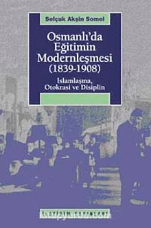 Osmanlı'da Eğitimin Modernleşmesi (1839-1908) & İslamlaşma, Otokrasi ve Disiplin