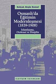 Osmanlı'da Eğitimin Modernleşmesi (1839-1908) & İslamlaşma, Otokrasi ve Disiplin