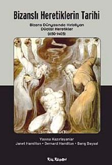 Bizanslı Heretiklerin Tarihi & Bizans Dünyasında Hıristiyan Düalist Heretikler (650-1405)