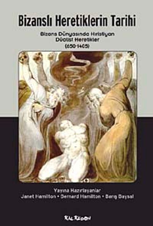 Bizanslı Heretiklerin Tarihi & Bizans Dünyasında Hıristiyan Düalist Heretikler (650-1405)