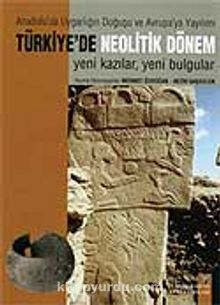 Türkiye'de Neolotik Dönem Anadolu'da Uygarlığın Doğuşu ve Avrupa'ya Yayılımı Yeni Kazılar -Yeni Bulgular (2 Cilt)Metinler+Levhalar