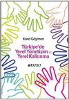 T&uuml;rkiye'de Yerel Y&ouml;netişim ve Yerel Kalkınma