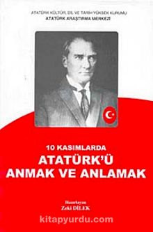 10 Kasımlarda Atatürk'ü Anmak ve Anlamak