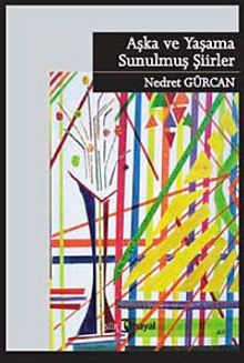 Aşka ve Yaşama Sunulmuş Şiirler