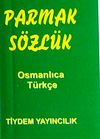 Parmak S&ouml;zl&uuml;k / Osmanlıca-T&uuml;rk&ccedil;e