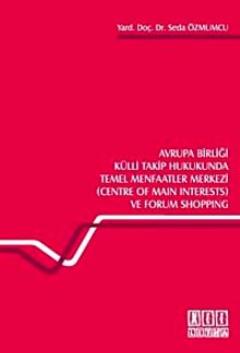 Avrupa Birliği Külli Takip Hukukunda Temel Menfaatler Merkezi & (Centre of Main Interests) ve Forum Shopping