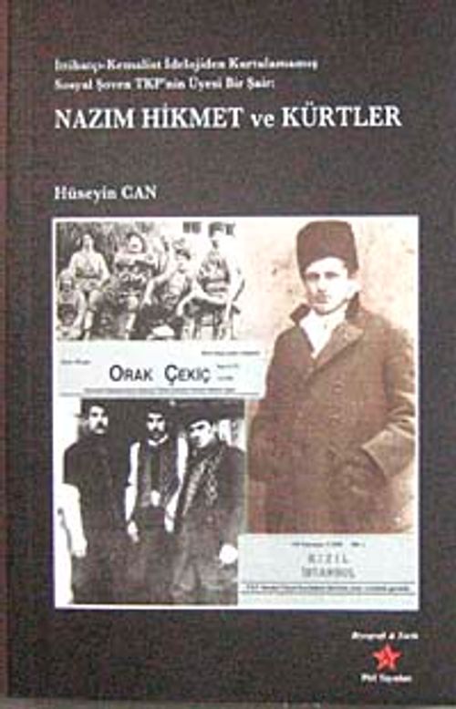 Nazım Hikmet ve Kürtler & İttihatçı-Kemalist İdeolojiden Kurtulmamış Sosyal Şoven TKP'nin Üyesi Bir Şair