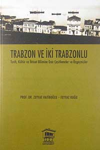 Trabzon ve İki Trabzonlu & Tarih, Kültür ve İktisat Bilimine Dair Çeşitlemeler ve Özgeçmişler