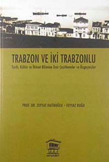 Trabzon ve İki Trabzonlu & Tarih, Kültür ve İktisat Bilimine Dair Çeşitlemeler ve Özgeçmişler