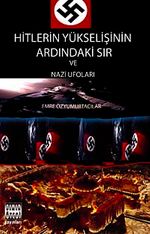Hitlerin Yükselişinin Ardındaki Sır ve Nazi Ufoları