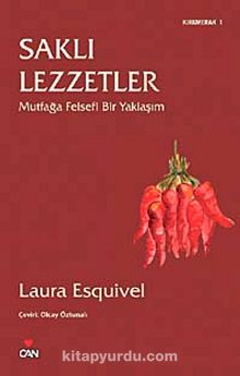 Saklı Lezzetler & Mutfağa Felsefi Bir Yaklaşım - Laura Esquivel