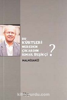 Bu Kürtleri Nereden Çıkardın İsmail Beşikçi - Malmisanij