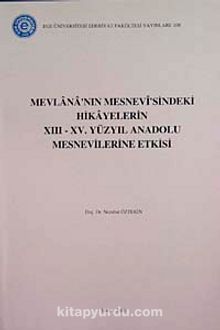 Mevlana'nın Mesnevi'sindeki Hikayelerin XIII-XV. Yüzyıl Anadolu Mesnevilerine Etkisi (5-B-3)