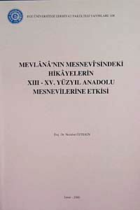 Mevlana'nın Mesnevi'sindeki Hikayelerin XIII-XV. Yüzyıl Anadolu Mesnevilerine Etkisi (5-B-3)