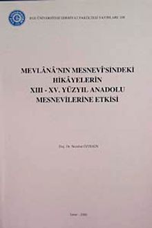 Mevlana'nın Mesnevi'sindeki Hikayelerin XIII-XV. Yüzyıl Anadolu Mesnevilerine Etkisi (5-B-3)