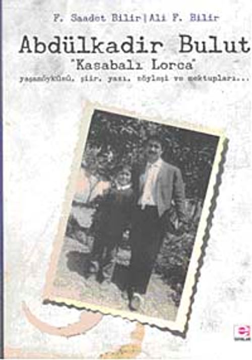 Abdülkadir Bulut Kasabalı Lorca & Yaşamöyküsü Şiir Yazı Sözyleşi ve Mektupları...