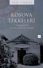 Kosova Tekkeleri & Türbeleri ve Kitabeli Mezar Taşları