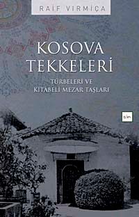 Kosova Tekkeleri & Türbeleri ve Kitabeli Mezar Taşları