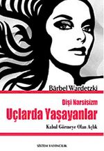 Uçlarda Yaşayanlar & Kabul Görmeye Olan Açlık / Dişi Narsisizm