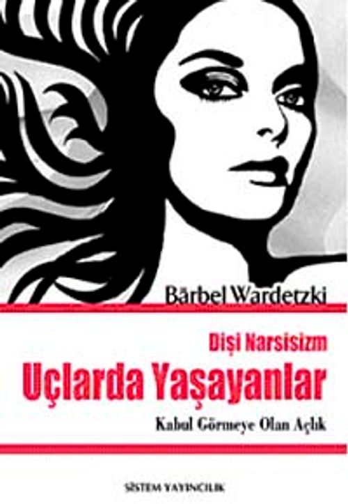 Uçlarda Yaşayanlar & Kabul Görmeye Olan Açlık / Dişi Narsisizm