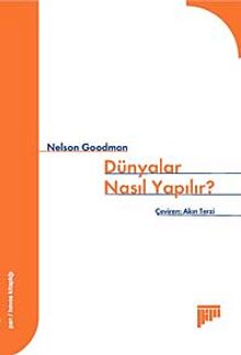 Dünyalar Nasıl Yapılır? - Nelson Goodman