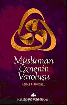Müslüman Öznenin Varoluşu - Abbas Pirimoğlu