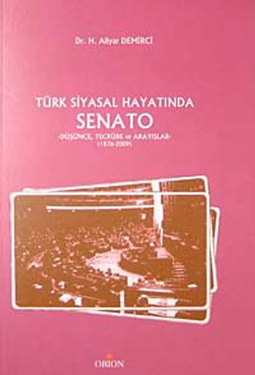 Türk Siyasal Hayatında Senato & Düşünce Tecrübe ve Arayışlar (1876-2009)
