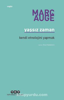 Yaşsız Zaman & Kendi Etnolojini Yapmak - Marc Auge