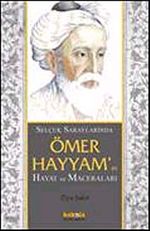 Selçuklu Saraylarında Ömer Hayyam'ın Hayat ve Maceraları