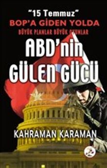 ABD'nin Gülen Gücü & 15 Temmuz BOP'a Giden Yolda Büyük Planlar Büyük Oyunlar