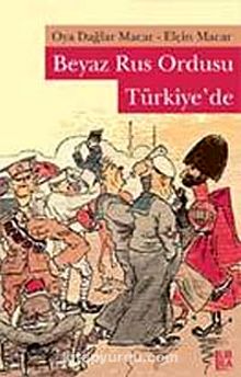 Beyaz Rus Ordusu Türkiye'de - Elçin Macar