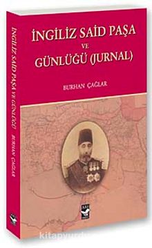 İngiliz Said Paşa ve Günlüğü (Jurnal) - Burhan Çağlar
