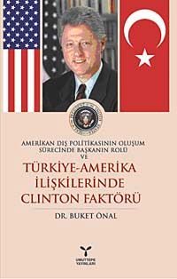 Amerikan Dış Politikasının Oluşum Sürecinde Başkanın Rolu ve Türkiye-Amerika İlişkilerinde Clinton Faktörü