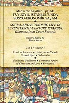 Mahkeme Kayıtları Işığında 17.Yüzyıl İstanbulunda Sosyo-Ekonomik Yaşam - Cilt 1 & Esnaf ve Loncalar-Hırıstiyan ve Yahudi Cemaat İşleri-Yabancılar - Bilinmeyen Yazar