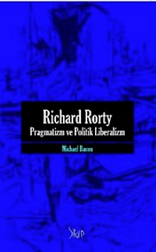 Richard Rorty - Pragmatizm Ve Politik Liberalizm